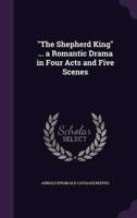 "The Shepherd King" ... A Romantic Drama in Four Acts and Five Scenes