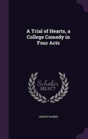 A Trial of Hearts, a College Comedy in Four Acts