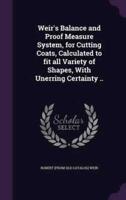 Weir's Balance and Proof Measure System, for Cutting Coats, Calculated to Fit All Variety of Shapes, With Unerring Certainty ..