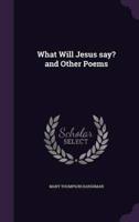 What Will Jesus Say? And Other Poems