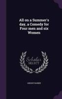 All on a Summer's Day, a Comedy for Four Men and Six Women