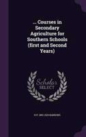 ... Courses in Secondary Agriculture for Southern Schools (First and Second Years)