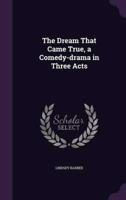 The Dream That Came True, a Comedy-Drama in Three Acts