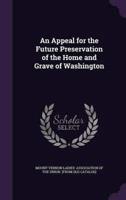 An Appeal for the Future Preservation of the Home and Grave of Washington