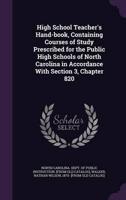 High School Teacher's Hand-Book, Containing Courses of Study Prescribed for the Public High Schools of North Carolina in Accordance With Section 3, Chapter 820