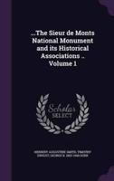 ...The Sieur De Monts National Monument and Its Historical Associations .. Volume 1