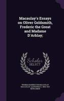 Macaulay's Essays on Oliver Goldsmith, Frederic the Great and Madame D'Arblay;