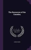 The Resources of the Canadas;