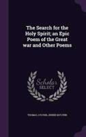 The Search for the Holy Spirit; an Epic Poem of the Great War and Other Poems