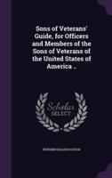 Sons of Veterans' Guide, for Officers and Members of the Sons of Veterans of the United States of America ..