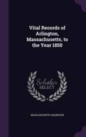 Vital Records of Arlington, Massachusetts, to the Year 1850