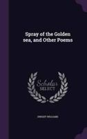 Spray of the Golden Sea, and Other Poems