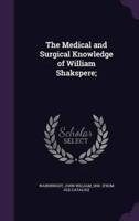 The Medical and Surgical Knowledge of William Shakspere;