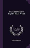 When Leaves Grow Old, and Other Poems