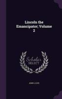 Lincoln the Emancipator; Volume 2