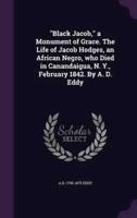 "Black Jacob," a Monument of Grace. The Life of Jacob Hodges, an African Negro, Who Died in Canandaigua, N. Y., February 1842. By A. D. Eddy