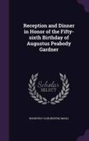 Reception and Dinner in Honor of the Fifty-Sixth Birthday of Augustus Peabody Gardner