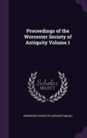 Proceedings of the Worcester Society of Antiquity Volume 1