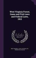 West Virginia Forest, Game and Fish Laws and Federal Laws, 1913