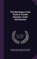 The Muskegon Cook Book of Tested Receipts, (Total Abstinence)