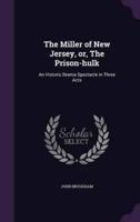 The Miller of New Jersey, or, The Prison-Hulk