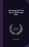 All Around the Civil War; or, Before and After