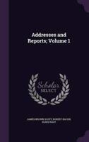 Addresses and Reports; Volume 1