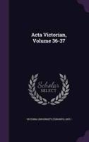 Acta Victorian, Volume 36-37