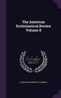 The American Ecclesiastical Review Volume 8