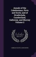 Annals of the Caledonians, Picts and Scots; and of Strathclyde, Cumberland, Galloway, and Murray Volume 2