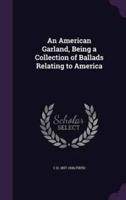 An American Garland, Being a Collection of Ballads Relating to America