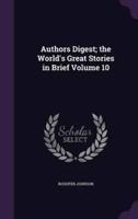Authors Digest; the World's Great Stories in Brief Volume 10
