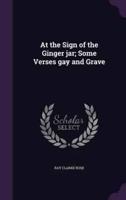 At the Sign of the Ginger Jar; Some Verses Gay and Grave