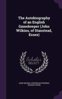 The Autobiography of an English Gamekeeper (John Wilkins, of Stanstead, Essex)
