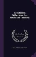 Archdeacon Wilberforce, His Ideals and Teaching