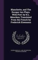Blanchette, and the Escape; Two Plays. With Pref. By H.L. Mencken; Translated from the French by Frederick Eisemann