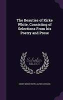 The Beauties of Kirke White, Consisting of Selections From His Poetry and Prose