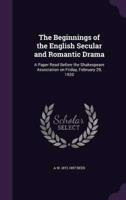 The Beginnings of the English Secular and Romantic Drama