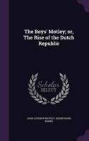 The Boys' Motley; or, The Rise of the Dutch Republic