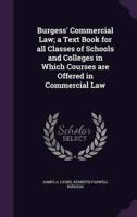 Burgess' Commercial Law; a Text Book for All Classes of Schools and Colleges in Which Courses Are Offered in Commercial Law