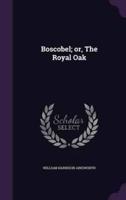 Boscobel; or, The Royal Oak