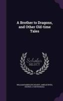 A Brother to Dragons, and Other Old-Time Tales