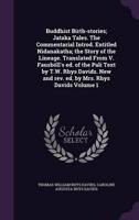 Buddhist Birth-Stories; Jataka Tales. The Commentarial Introd. Entitled Nidanakatha; the Story of the Lineage. Translated From V. Fausböll's Ed. Of the Pali Text by T.W. Rhys Davids. New and Rev. Ed. By Mrs. Rhys Davids Volume 1