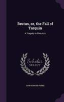 Brutus, or, the Fall of Tarquin