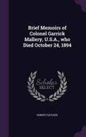 Brief Memoirs of Colonel Garrick Mallery, U.S.A., Who Died October 24, 1894
