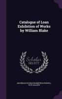 Catalogue of Loan Exhibition of Works by William Blake