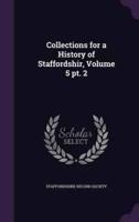 Collections for a History of Staffordshir, Volume 5 Pt. 2