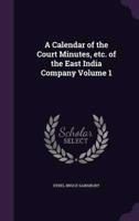 A Calendar of the Court Minutes, Etc. Of the East India Company Volume 1