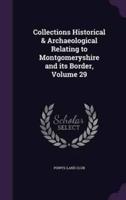 Collections Historical & Archaeological Relating to Montgomeryshire and Its Border, Volume 29