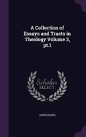 A Collection of Essays and Tracts in Theology Volume 3, Pt.1